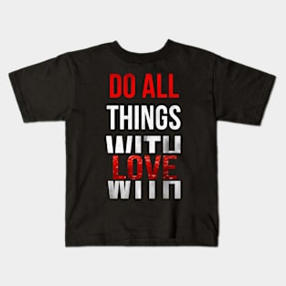 Do All Things With Love Kids T-Shirt